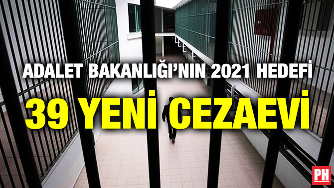 Adalet Bakanlığı’nın 2021 Hedefi 39 Yeni Cezaevi