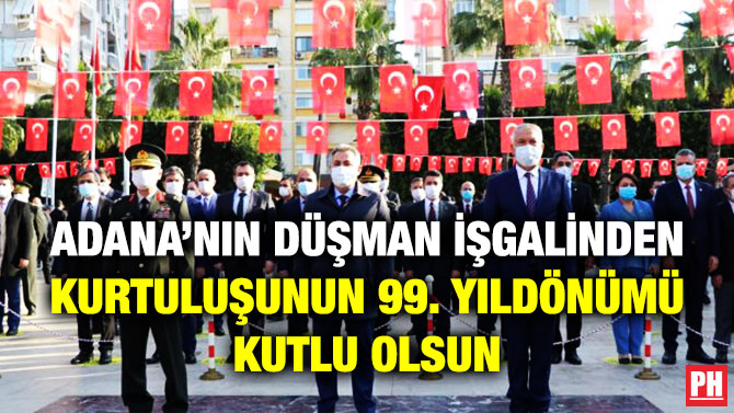 Adana’nın Düşman İşgalinden Kurtuluşunun 99. Yıldönümü Kutlu Olsun