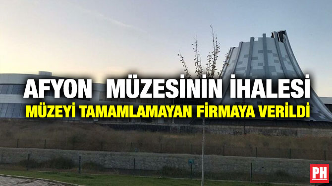 Afyon Müzesinin İhalesi Müzeyi Tamamlamayan Firmaya Verildi