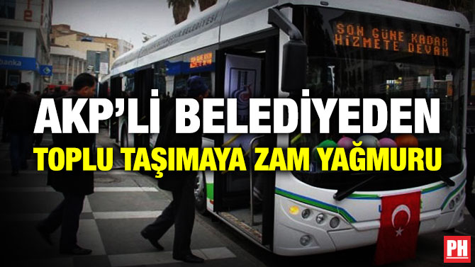 AKP’li Belediyeden Toplu Taşımaya Zam Yağmuru