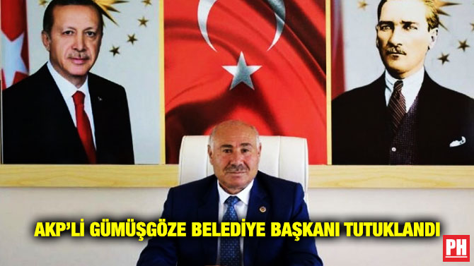 AKP’li Gümüşgöze Belediye Başkanı Tutuklandı