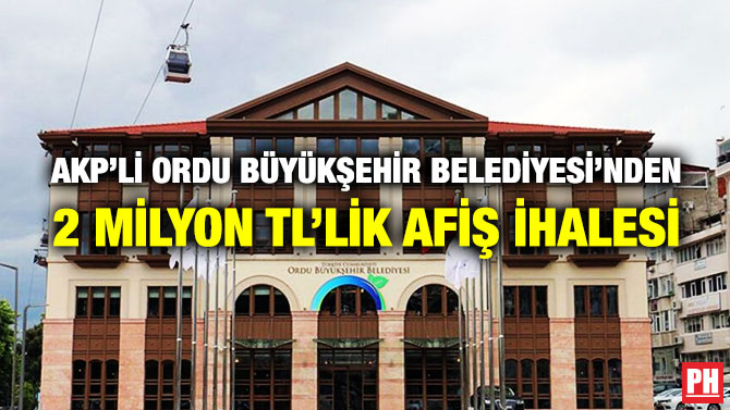 AKP’li Ordu Büyükşehir Belediyesi’nden 2 Milyon TL’lik Afiş İhalesi