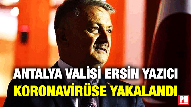 ANTALYA VALİSİ ERSİN YAZICI KORONAVİRÜSE YAKALANDI