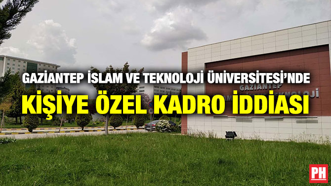 Gaziantep İslam Bilim ve Teknoloji Üniversitesi’nde Kişiye Özel Kadro İddiası