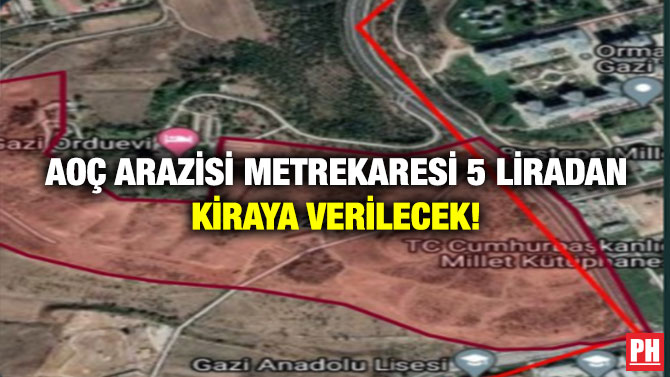 AOÇ Arazisi Metrekaresi 5 Liradan Kiraya verilecek!