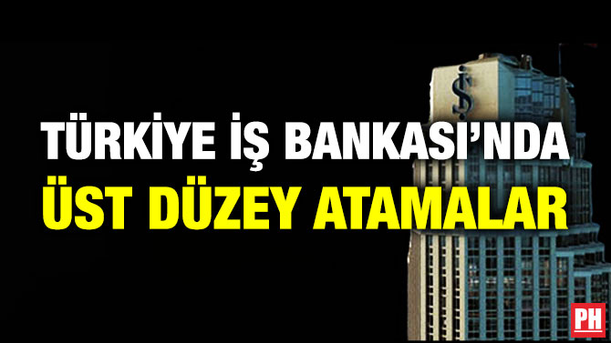 Türkiye İş Bankası’nda Üst Düzey Atamalar