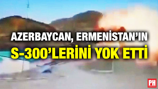 Azerbaycan, Ermenistan’ın S-300’lerini Yok Etti