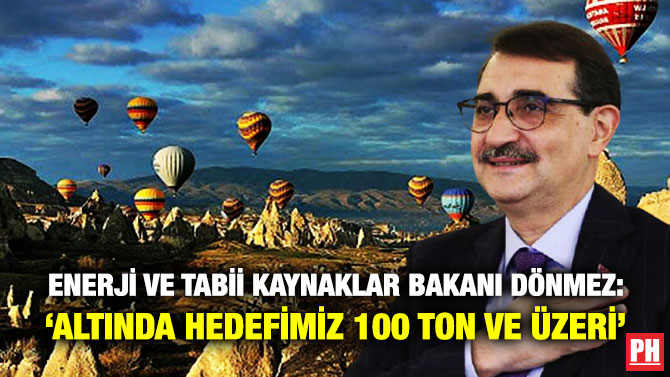 Enerji ve Tabii Kaynaklar Bakanı Dönmez: ‘Altında Hedefimiz 100 Ton ve Üzeri’