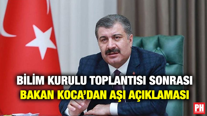 Bilim Kurulu Toplantısı Sonrası Bakan Koca’dan Aşı Açıklaması