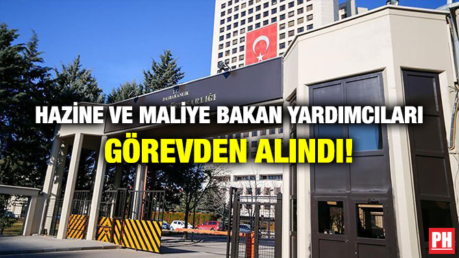 Hazine ve Maliye Bakan Yardımcıları Görevden Alındı!