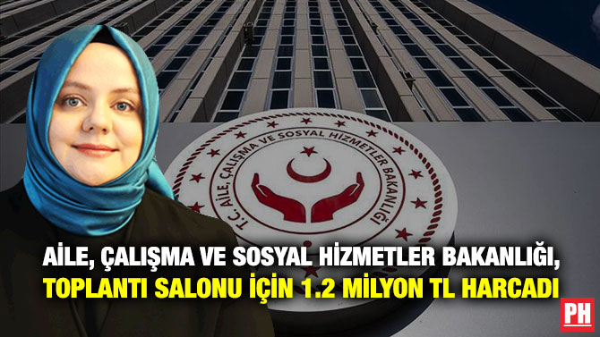 Aile, Çalışma ve Sosyal Hizmetler Bakanlığı, Toplantı Salonu için 1.2 Milyon TL Harcadı