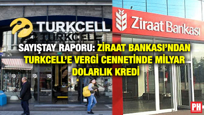 Sayıştay raporu: Ziraat Bankası’ndan Turkcell’e Vergi Cennetinde Milyar Dolarlık Kredi
