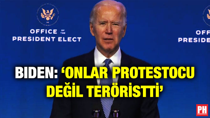Biden: ‘Onlar Protestocu Değil Teröristti’