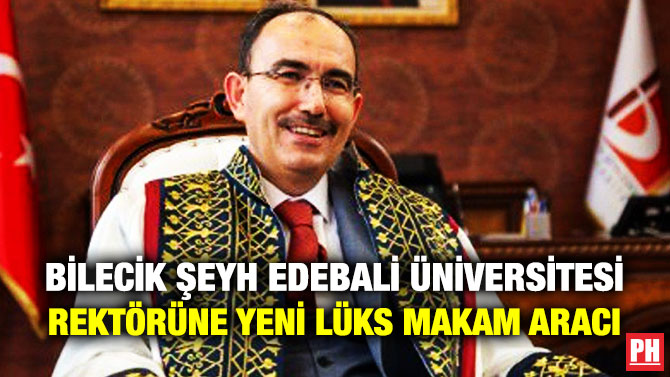 Bilecik Şeyh Edebali Üniversitesi Rektörüne Yeni Lüks Makam Aracı