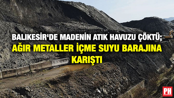 Balıkesir’de Madenin Atık Havuzu Çöktü; Ağır Metaller İçme Suyu Barajına Karıştı