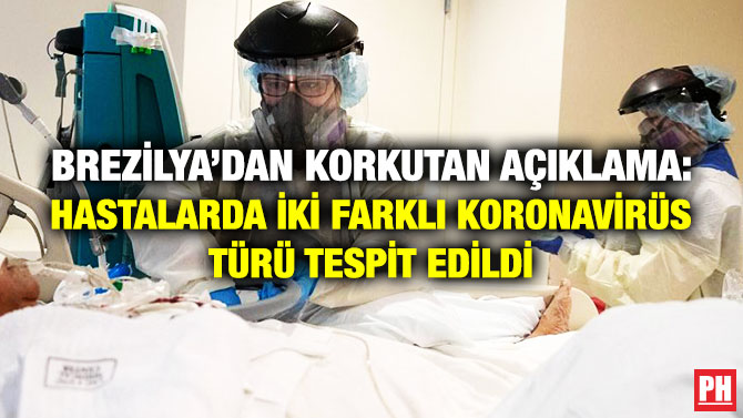Brezilya’dan Korkutan Açıklama: Hastalarda İki Farklı Koronavirüs Türü Tespit Edildi