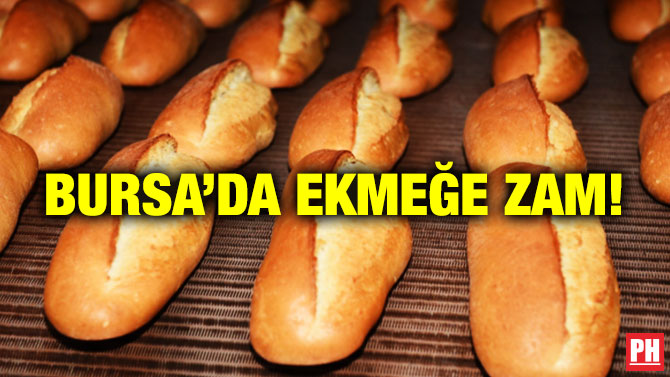 BURSA’DA EKMEĞE ZAM!