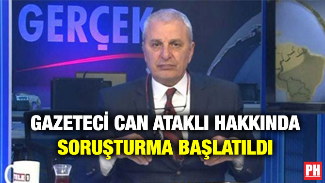 Gazeteci Can Ataklı Hakkında Soruşturma Başlatıldı