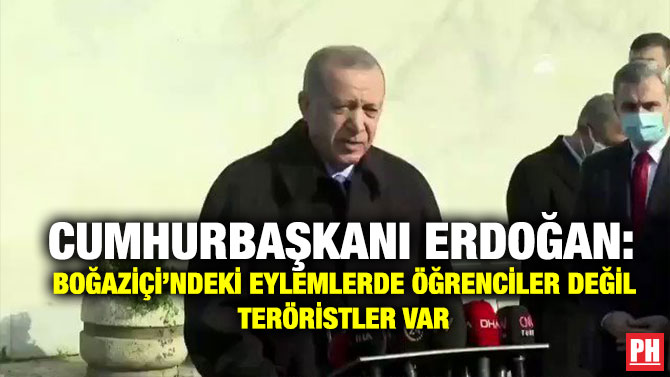 Cumhurbaşkanı Erdoğan: Boğaziçi’ndeki Eylemlerde Öğrenciler Değil Teröristler Var