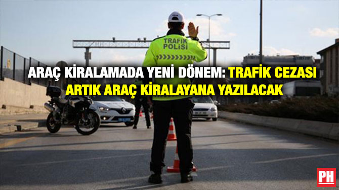 Araç Kiralamada Yeni Dönem: Trafik Cezası Artık Araç Kiralayana Yazılacak