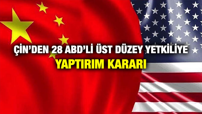 Çin’den 28 ABD’li Üst Düzey Yetkiliye Yaptırım Kararı