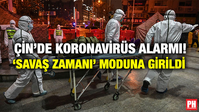 Çin’de Koronavirüs Alarmı! ‘Savaş Zamanı’ Moduna Girildi