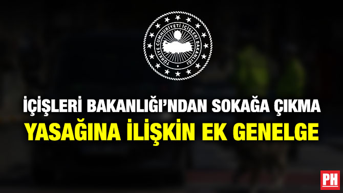 İçişleri Bakanlığı’ndan Sokağa Çıkma Yasağına İlişkin Ek Genelge