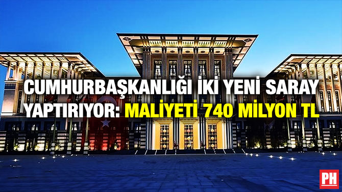Cumhurbaşkanlığı İki Yeni Saray Yaptırıyor: Maliyeti: Maliyeti 740 Milyon TL