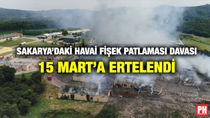 Sakarya’daki Havai Fişek Patlaması Davası 15 Mart’a Ertelendi