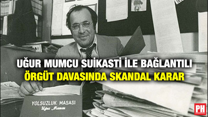 Uğur Mumcu Suikasti İle Bağlantılı Örgüt Davasında Skandal Karar