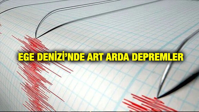 Ege Denizi’nde Art Arda Depremler