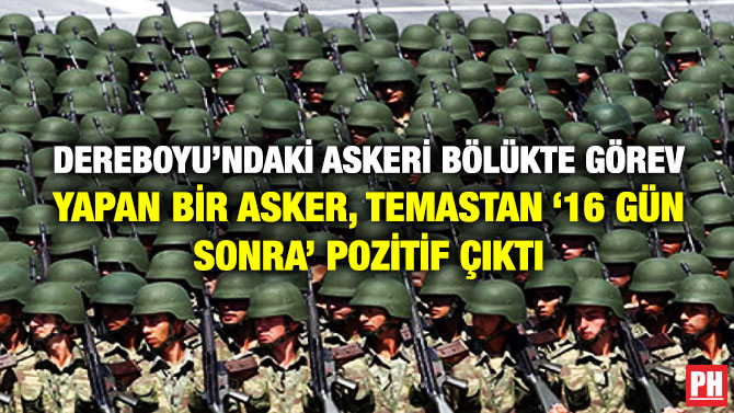 Dereboyu’ndaki Askeri Bölükte Görev Yapan Bir Asker, Temastan ’16 Gün Sonra’ Pozitif Çıktı