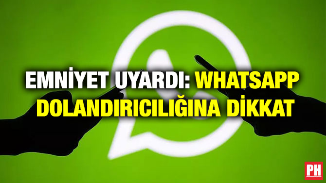 Emniyet Uyardı: WhatsApp Dolandırıcılığına Dikkat