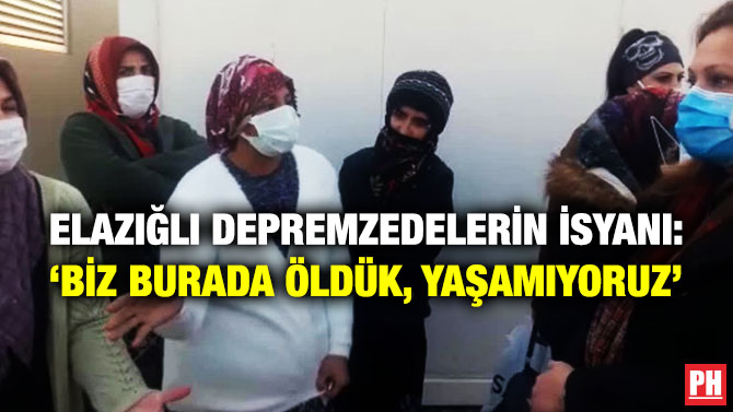 Elazığlı Depremzedelerin İsyanı: ‘Biz Burada Öldük, Yaşamıyoruz’