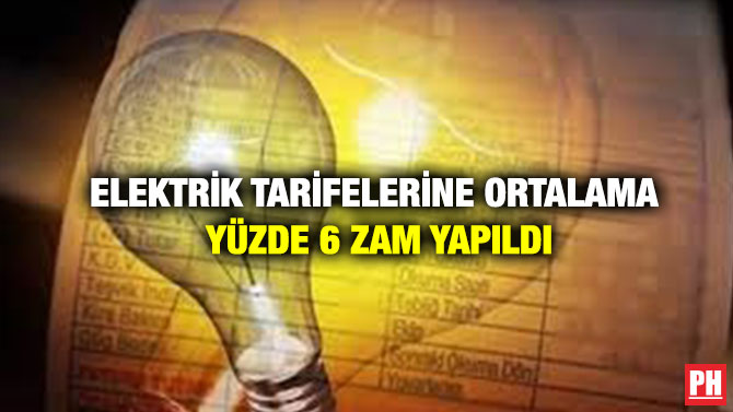ELEKTRİK TARİFELERİNE ORTALAMA YÜZDE 6 ZAM YAPILDI