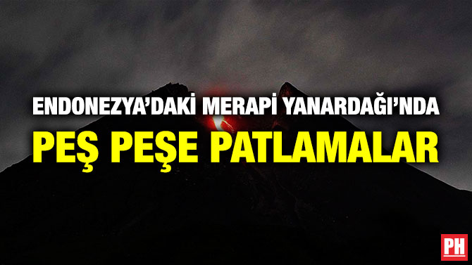 Endonezya’daki Merapi Yanardağı’nda Peş Peşe Patlamalar