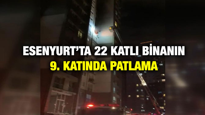 Esenyurt’ta 22 Katlı Binanın 9. Katında Patlama