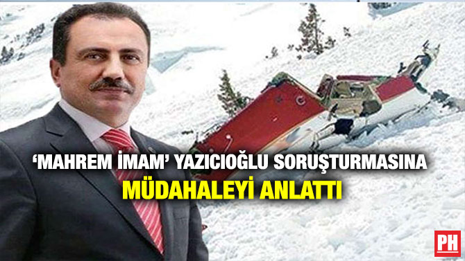 ‘Mahrem İmam’ Yazıcıoğlu Soruşturmasına Müdahaleyi Anlattı