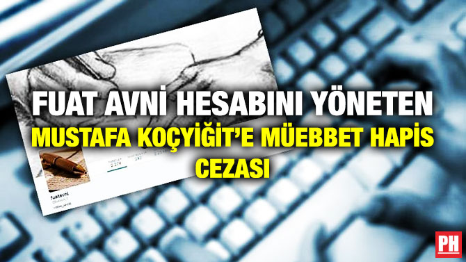 Fuat Avni Hesabını Yöneten Mustafa Koçyiğit’e Müebbet Hapis Cezası