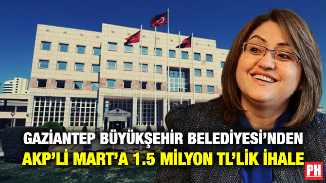 Gaziantep Büyükşehir Belediyesi’nden AKP’li Mart’a 1.5 Milyon TL’lik İhale
