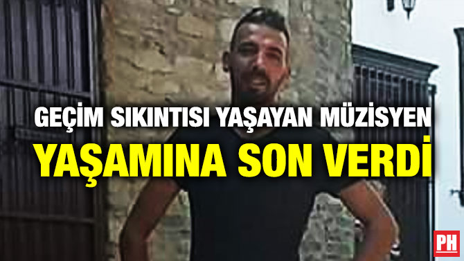 Geçim Sıkıntısı Yaşayan Müzisyen Yaşamına Son Verdi