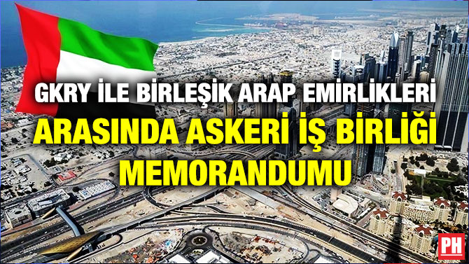GKRY ile Birleşik Arap Emirlikleri Arasında Askeri İş Birliği Memorandumu