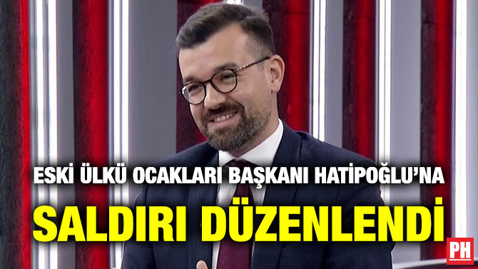 Eski Ülkü Ocakları Başkanı Hatipoğlu’na Saldırı Düzenlendi
