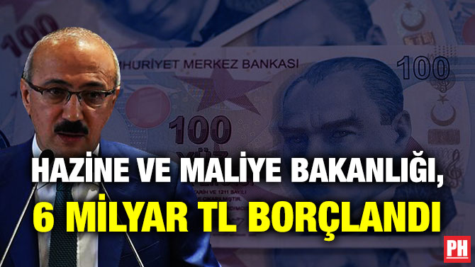 Hazine ve Maliye Bakanlığı, 6 Milyar TL Borçlandı