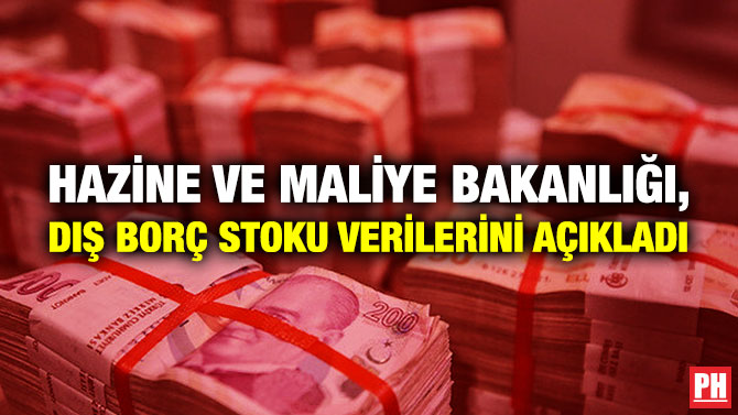 HAZİNE VE MALİYE BAKANLIĞI, DIŞ BORÇ STOKU VERİLERİNİ AÇIKLADI
