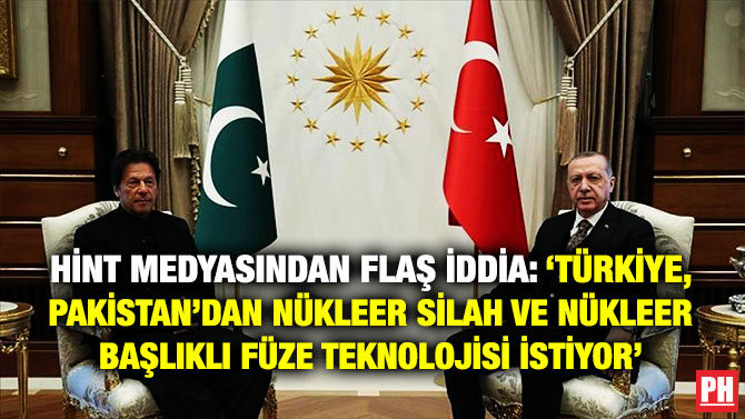Hint Medyasından Flaş İddia: ‘Türkiye, Pakistan’dan Nükleer Silah ve Nükleer Başlıklı Füze Teknolojisi İstiyor’