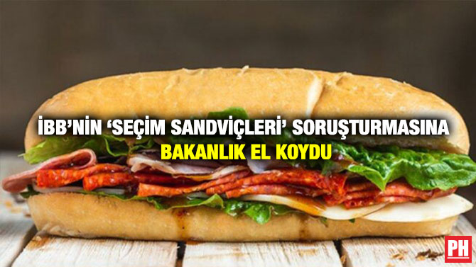 İBB’nin ‘Seçim Sandviçleri’ Soruşturmasına Bakanlık El Koydu
