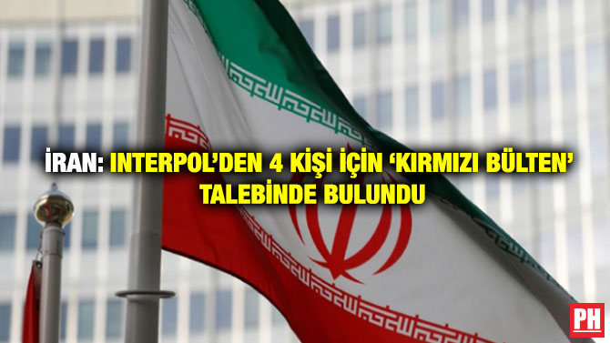 İran: Interpol’den 4 Kişi İçin ‘Kırmızı Bülten’ Talebinde Bulundu