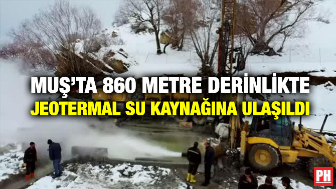 Muş’ta 860 Metre Derinlikte Jeotermal Su Kaynağına Ulaşıldı