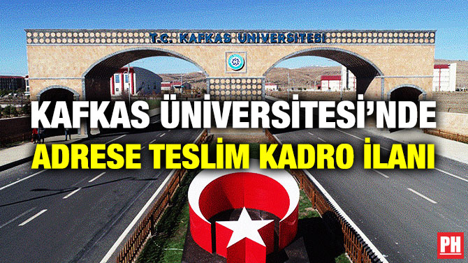 KAFKAS ÜNİVERSİTESİ’NDE ADRESE TESLİM KADRO İLANI